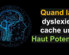 Comment une dyslexie peut-elle cacher un Haut Potentiel ?